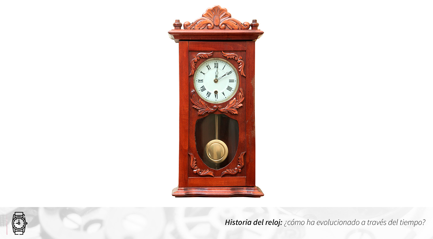 Reloj de péndulo, historia del reloj,  evolución del reloj